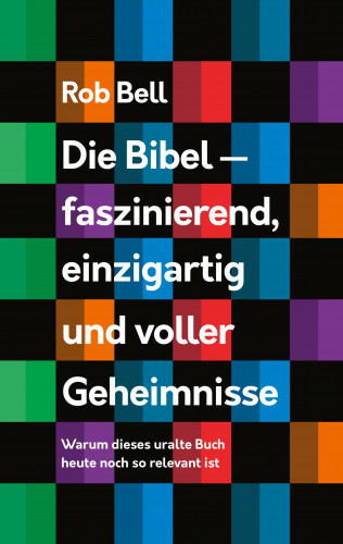 Rob Bell: Die Bibel - faszinierend, einzigartig und voller Geheimnisse