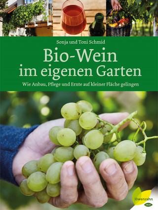 Sonja Schmid, Toni Schmid: Bio-Wein im eigenen Garten