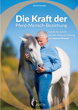 Peter Daxer: Die Kraft der Pferd-Mensch-Beziehung