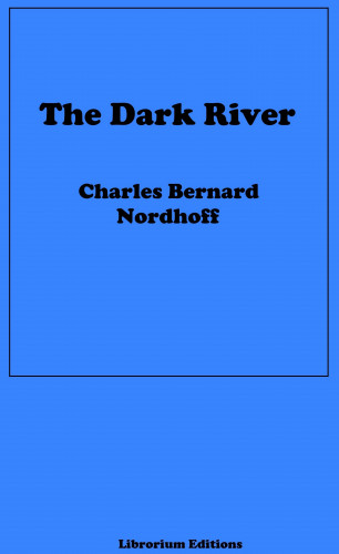 Charles Bernard Nordhoff, James Norman Hall: The Dark River