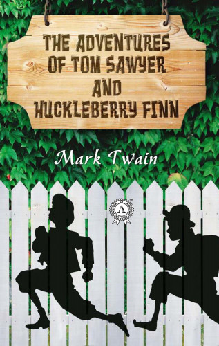 Mark Twain: The Adventures of Tom Sawyer and Huckleberry Finn