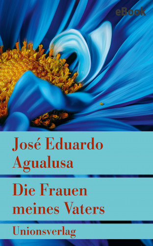 José Eduardo Agualusa: Die Frauen meines Vaters