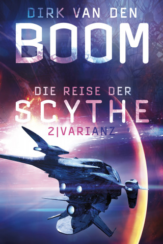 Dirk van den Boom: Die Reise der Scythe 2: Varianz