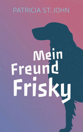 Patricia St. John: Mein Freund Frisky