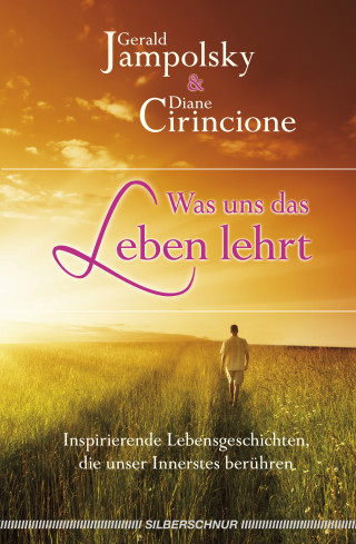Gerald G. Jampolsky, Diane V. Cirincione: Was uns das Leben lehrt