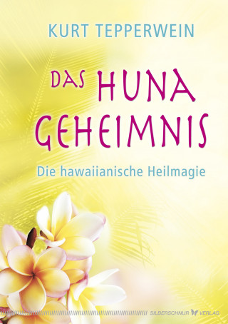 Kurt Tepperwein: Das Huna-Geheimnis