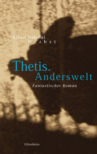 Alban Nikolai Herbst: Thetis. Anderswelt