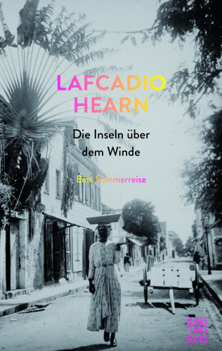 Lafcadio Hearn: Die Inseln über dem Winde