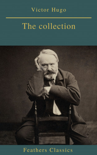 Victor Hugo, Feathers Classics: Victor Hugo : The collection