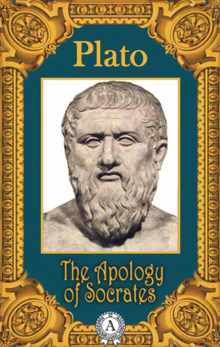 Plato: The Apology of Socrates