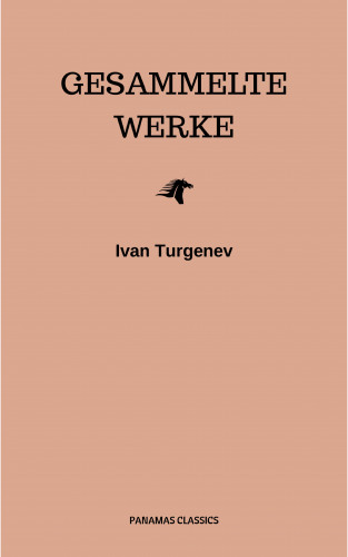 Ivan Turgenev: Gesammelte Werke: Romane + Erzählungen + Gedichte in Prosa (83 Titel in einem Buch - Vollständige deutsche Ausgaben): Väter und Söhne + Aufzeichnungen ... Liebe + Gespenster und viel mehr