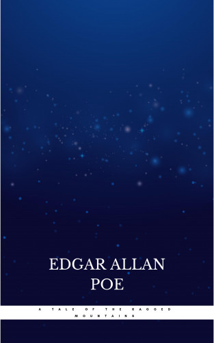 Edgar Allan Poe: A Tale of the Ragged Mountains