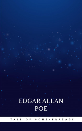 Edgar Allan Poe: The Thousand-and-Second Tale of Scheherazade