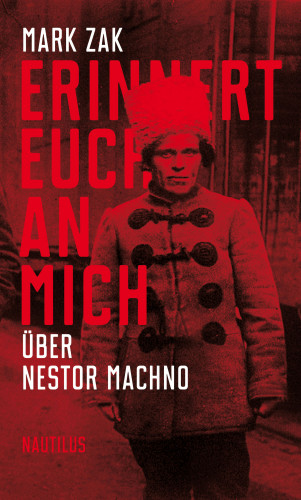 Mark Zak: Erinnert euch an mich. Über Nestor Machno