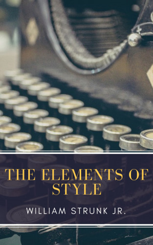 William Strunk, MyBooks Classics: The Elements of Style ( Fourth Edition )