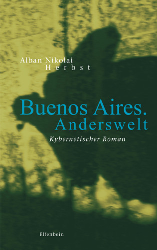 Alban Nikolai Herbst: Buenos Aires. Anderswelt