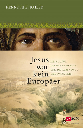 Kenneth E. Bailey: Jesus war kein Europäer