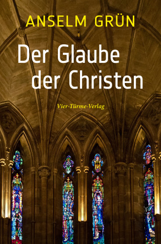 Anselm Grün: Der Glaube der Christen