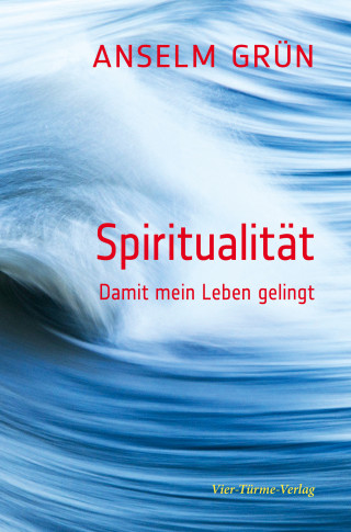 Anselm Grün: Spiritualität