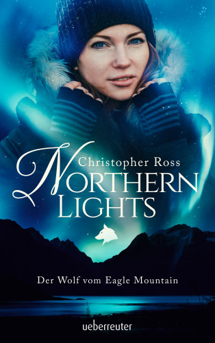 Christopher Ross: Northern Lights - Der Wolf vom Eagle Mountain (Northern Lights, Bd. 1)