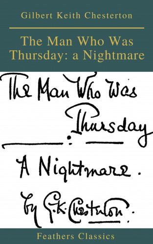 Gilbert Keith Chesterton, Feathers Classics: The Man Who Was Thursday: a Nightmare (Feathers Classics)