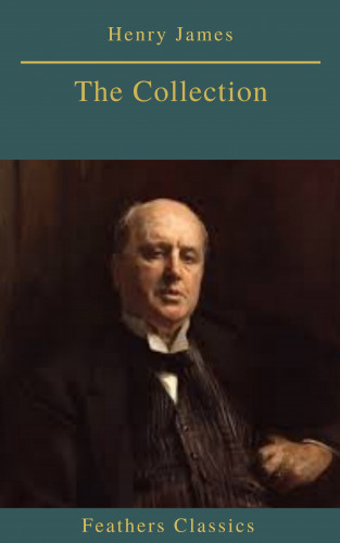 Henry James, Feathers Classics: Henry James : The Collection