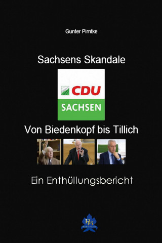 Gunter Pirntke: Sachsens Skandale – von Biedenkopf bis Tillich