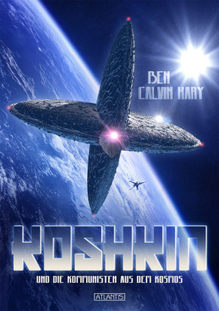 Ben Calvin Hary: Koshkin und die Kommunisten aus dem Kosmos