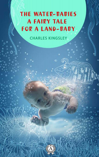 Charles Kingsley: The Water-Babies a fairy tale for a land-baby