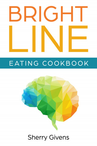 Sherry Givens: Bright Line Eating Cookbook