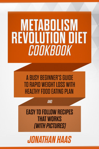 Jonathan Haas: Metabolism Revolution Diet Cookbook