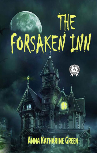 Anna Katharine Green: The Forsaken Inn