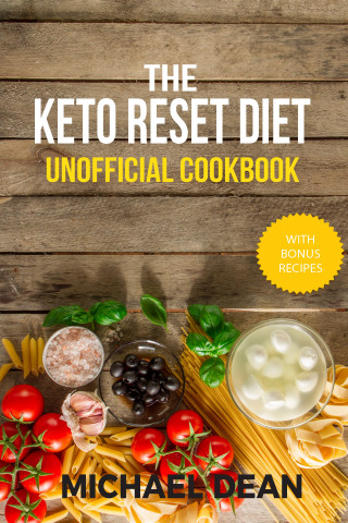Michael Dean: The Keto Reset Diet Unofficial Cookbook