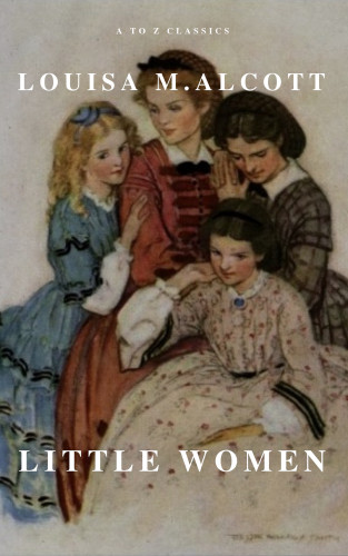 Louisa May Alcott, A to Z Classics: Little Women