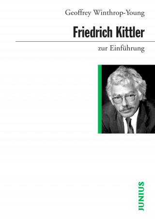 Geoffrey Winthrop-Young: Friedrich Kittler zur Einführung