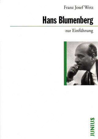 Franz Josef Wetz: Hans Blumenberg zur Einführung