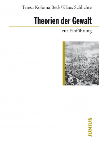 Teresa Koloma Beck, Klaus Schlichte: Theorien der Gewalt zur Einführung