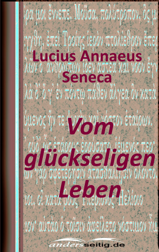 Lucius Annaeus Seneca: Vom glückseligen Leben