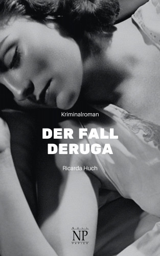 Ricarda Huch: Der Fall Deruga
