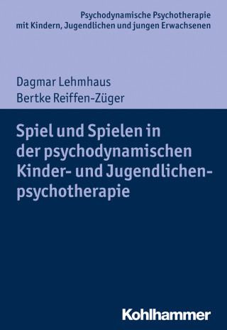 Dagmar Lehmhaus, Bertke Reiffen-Züger: Spiel und Spielen in der psychodynamischen Kinder- und Jugendlichenpsychotherapie