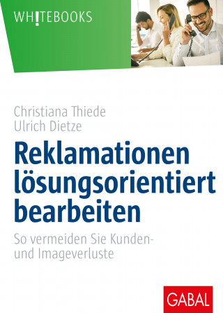 Christiana Thiede, Ulrich Dietze: Reklamationen lösungsorientiert bearbeiten