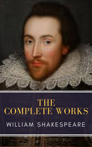 William Shakespeare, MyBooks Classics: The Complete Works of William Shakespeare: Illustrated edition (37 plays, 160 sonnets and 5 Poetry Books With Active Table of Contents)