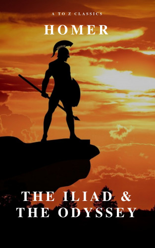 Homer, A to Z Classics: The Iliad & The Odyssey (AtoZ Classics)