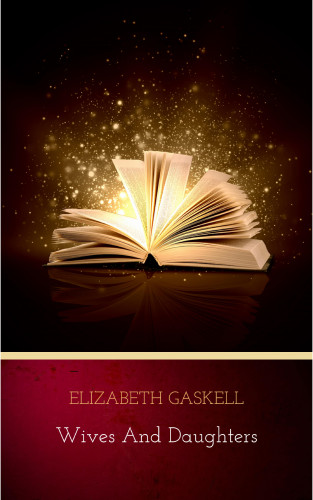 Elizabeth Gaskell: Wives and Daughters
