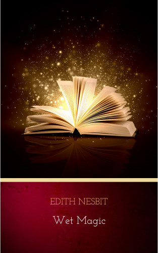 Edith Nesbit: Wet Magic