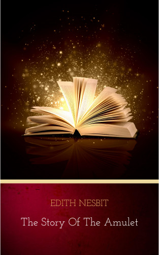 Edith Nesbit: The Story of the Amulet