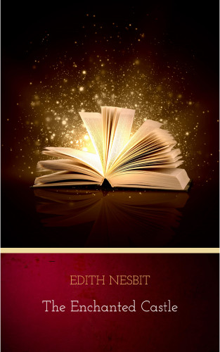Edith Nesbit: The Enchanted Castle