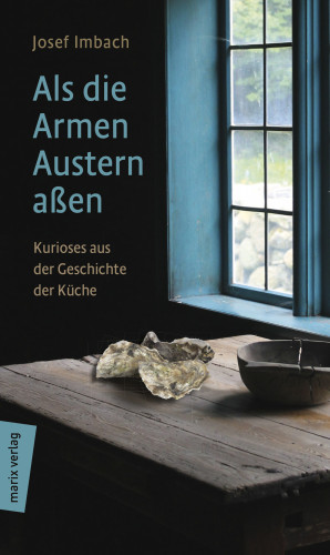 Josef Imbach: Als die Armen Austern aßen
