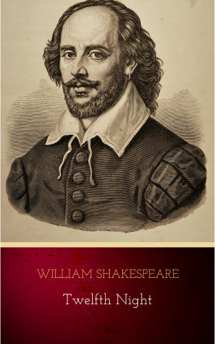 William Shakespeare: Twelfth Night, Or What You Will