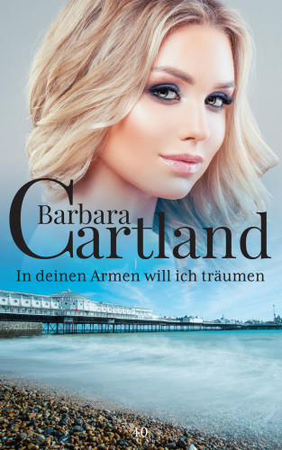 Barbara Cartland: In Deinen Armen will ich träumen